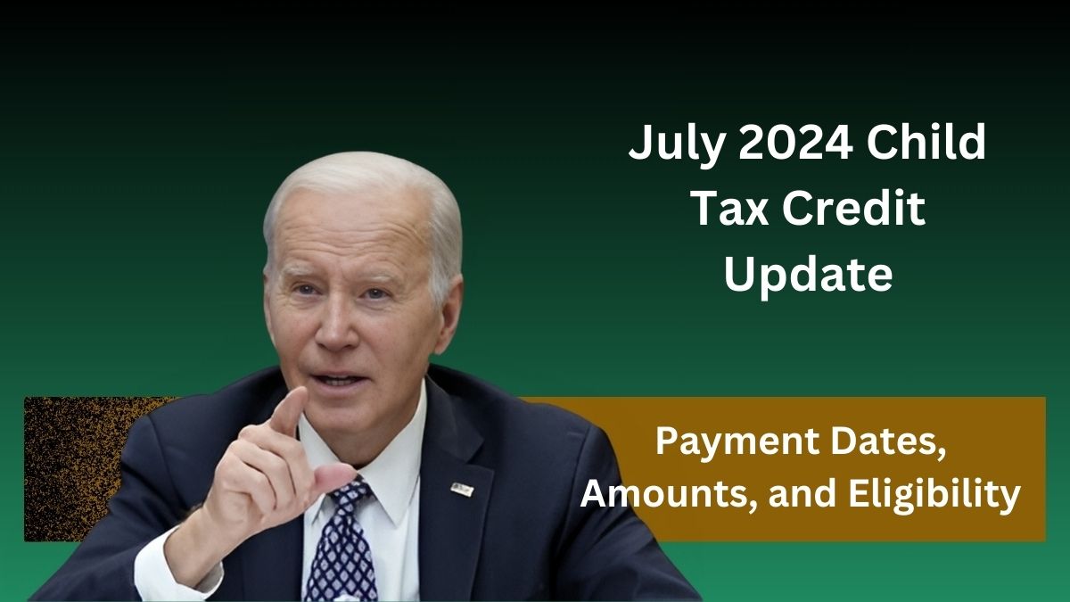 July 2024 Child Tax Credit Update Payment Dates, Amounts, and Eligibility.