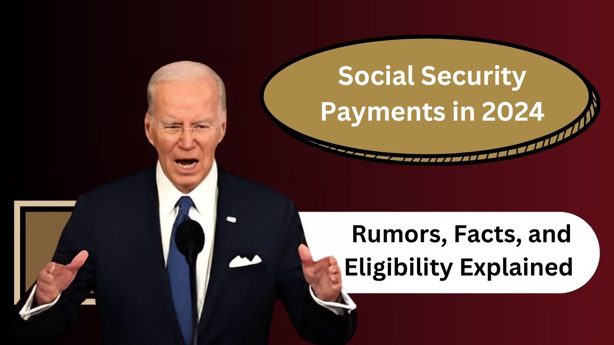 Social Security Payments in 2024 Rumors, Facts, and Eligibility Explained.