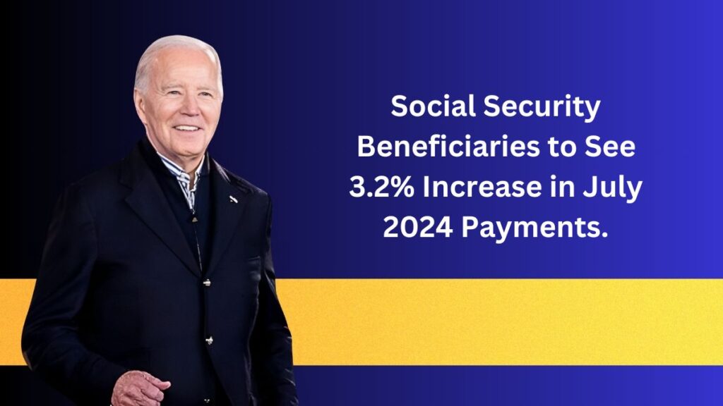 Social Security Beneficiaries to See 3.2 Increase in July 2024 Payments.